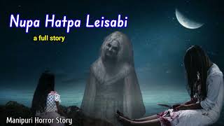 Nupa Hatpa Leisabi  A Full Story  Manipuri Horror Story [upl. by Tedder]