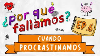 Ep 06  ¿Por qué fallamos cuando procrastinamos [upl. by Daahsar]