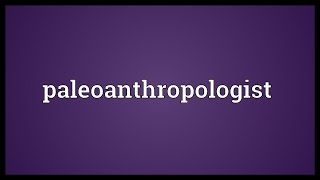 Paleoanthropologist Meaning [upl. by Lerred947]