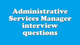 Administrative Services Manager interview questions [upl. by Bullivant]