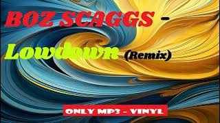 BOZ SCAGGS  Lowdown HQ SPECIAL REREMIXED Extended Version  master [upl. by Johny]