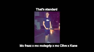 Mc frazz x mc molegrip x mc Clive x Kane  that’s standard [upl. by Ainuj]