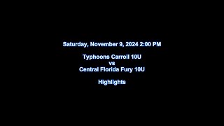 2024 11 09 1400 Typhoons Carroll 10U vs Central Florida Fury 10U Highlights [upl. by Eusassilem]