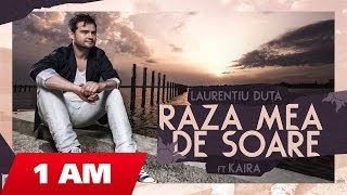 Laurentiu Duta  Raza mea de soare ft Kaira official version [upl. by Ecirtnahc]