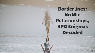 Borderlines No Win Relationships BPD Enigmas Decoded [upl. by Tabbitha]