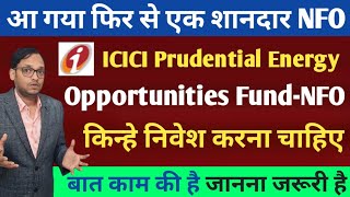 ICICI Prudential Energy Opportunities FundNFO review  ICICI Prudential mutual fund Best NFO [upl. by Cioban]