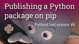 Publishing a Python package on pip PythonLiveLessons 6 [upl. by Kuhn]