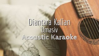 Diantara Kalian  Dmasiv  Acoustic Karaoke [upl. by Ahcorb]