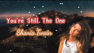 Youre still the one  Shania Twain lyrics [upl. by Rubetta]