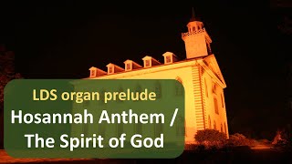 LDS Organ Prelude  quotHosannah Anthem The Spirit of Godquot [upl. by Ahsetra603]