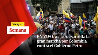 EN VIVO así se desarrolla la GRAN MARCHA por Colombia contra el Gobierno Petro  Vicky en Semana [upl. by Belanger]