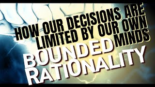 Bounded Rationality Why We Don’t Always Make Perfect Decisions [upl. by Sabrina829]