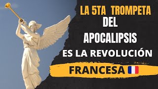 LA QUINTA TROMPETA DEL APOCALIPSIS ES LA REVOLUCIÓN FRANCESA [upl. by Reeba]