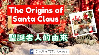 The Origins of Santa Claus 聖誕老人的由來英文版 [upl. by Notsirt561]