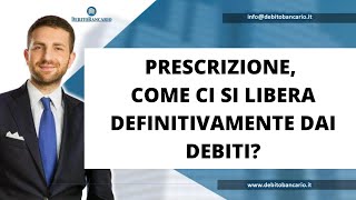 PRESCRIZIONE COME CI SI LIBERA DEFINITIVAMENTE DAI DEBITI [upl. by Auos]