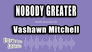 Vashawn Mitchell  Nobody Greater Karaoke Version [upl. by Jilleen]