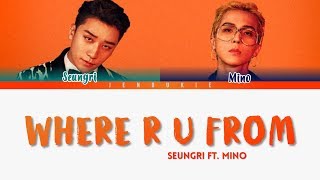 SEUNGRI 승리 feat Mino WinnerWHERE R U FROM LYRICS Color Coded HanRomEng [upl. by Gleda]