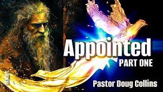 APPOINTED  PART 1 Pastor Doug Collins [upl. by Aiceila]