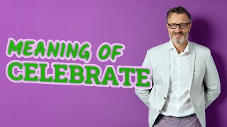 Celebrate  Meaning of celebrate [upl. by Brigg]