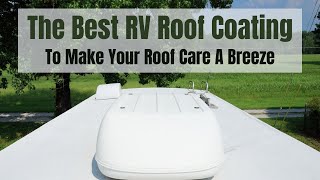 The Best RV Roof Coating  Makes Your Roof Last Longer And Care Is A Breeze [upl. by Allenod]