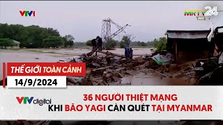 Thế giới toàn cảnh 149 36 người thiệt mạng50000 người phải sơ tán vì bão Yagi tại Myanmar VTV24 [upl. by Laniger]