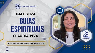 GUIAS ESPIRITUAIS  Claudia Piva PALESTRA ESPÍRITA [upl. by Aisatal]