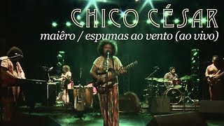 Chico César  Miaêro  Espumas ao Vento Ao Vivo [upl. by Zina]