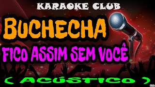 BUCHECHA  FICO ASSIM SEM VOCÊ ACÚSTICO  KARAOKÊ [upl. by Leena]