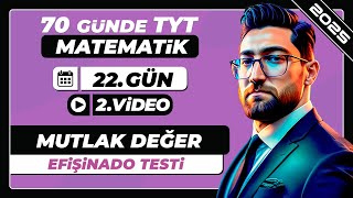 Mutlak Değer  Efişinado Testi  22Gün  2Video  70 Günde TYT Matematik Kampı  2025 [upl. by Ozner]