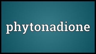 Phytonadione Meaning [upl. by Macleod73]