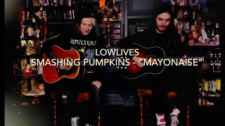 LOWLIVES  “Mayonaise” Smashing Pumpkins Acoustic Cover [upl. by Parthena248]