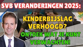 SVB Veranderingen 2025 Kinderbijslag Verhoogd Ontdek Wat Je Kunt Verwachten [upl. by Travis89]