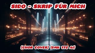 Sido  Skrip für mich Chor Cover Dmk 172 Ai [upl. by Ahtekal]