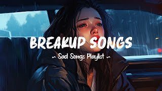 Breakup Songs 😥 Sad songs playlist that will make you cry  Depressing songs 2024 for broken hearts [upl. by Siward147]