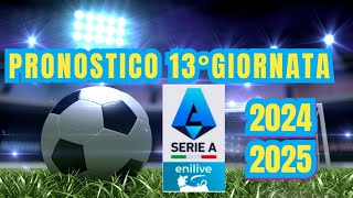 PRONOSTICO 13°GIORNATA SERIE A ENILIVE 20242025 [upl. by Arihas881]