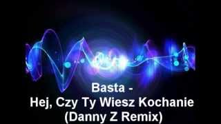 Basta  Hej Czy Ty Wiesz Kochanie Danny Z Remix [upl. by Wallford]