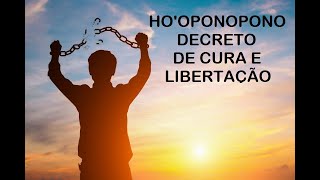 HOOPONOPONO DECRETO DE CURA E LIBERTAÇÃO [upl. by Aracot519]