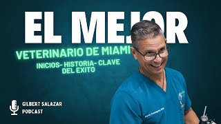 El MEJOR VETERINARIO DE MIAMI  Gilbert Salazar Podcast [upl. by Massimo488]