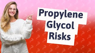 What are the dangers of propylene glycol [upl. by Blayne]