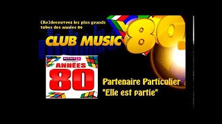 Partenaire Particulier  Elle est partie  ClubMusic80s [upl. by Iadrahc]