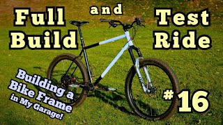 New MTB Build And A Quick Test Ride  DIY Bike Frame Ep 16 [upl. by Donell]