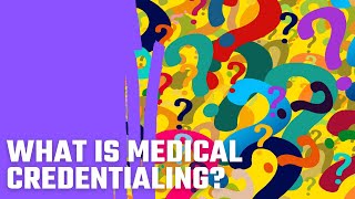 What is Medical Credentialing [upl. by Lidaa]