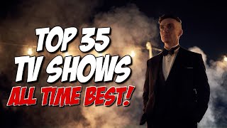 TOP 35 BEST TV SHOWS of ALL TIME [upl. by Clova]