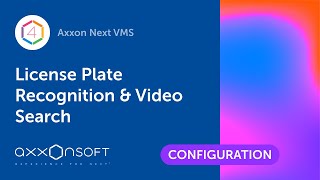 Configuring License Plate Recognition amp Video Search in Axxon Next VMS [upl. by Talie624]