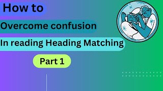 IELTS Reading Heading Matching  How to Overcome Confusion and Boost Accuracy I Cambridge 18part 1 [upl. by Kapeed798]