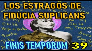 LOS ESTRAGOS DE FIDUCIA SUPLICANS  FINIS TEMPORUM CAP 39 [upl. by Nerej]