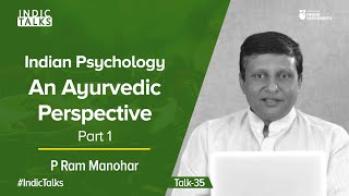 Indian Psychology An Ayurvedic Perspective  Part 1  P Ram Manohar  IndicTalks [upl. by Sharleen194]