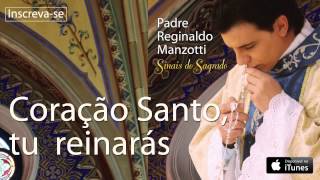 Padre Reginaldo Manzotti  Coração Santo Tu Reinarás CD Sinais do Sagrado [upl. by Krasnoff]