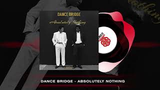 Dance Bridge  Absolutely Nothing 2024 [upl. by Byler841]