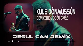 Semicenk amp Doğu Swag  Küle Dönmüşsün  Resul Can Remix [upl. by Alroi582]